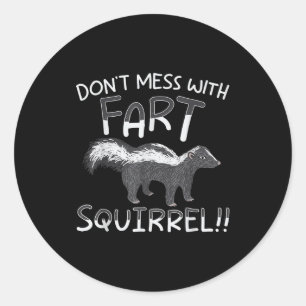 Don't Mess With The Fart Squirrel Forest Animal Sk Classic Round Sticker