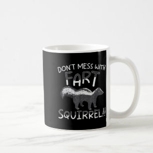 Don't Mess With The Fart Squirrel Forest Animal Sk Coffee Mug