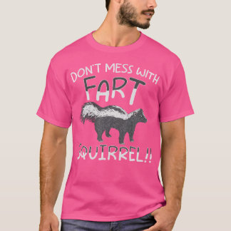 Don'T Mess With The Fart Squirrel Forest Animal Sk T-Shirt