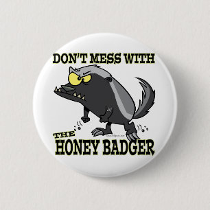 DONT MESS WITH THE HONEY BADGER 6 CM ROUND BADGE