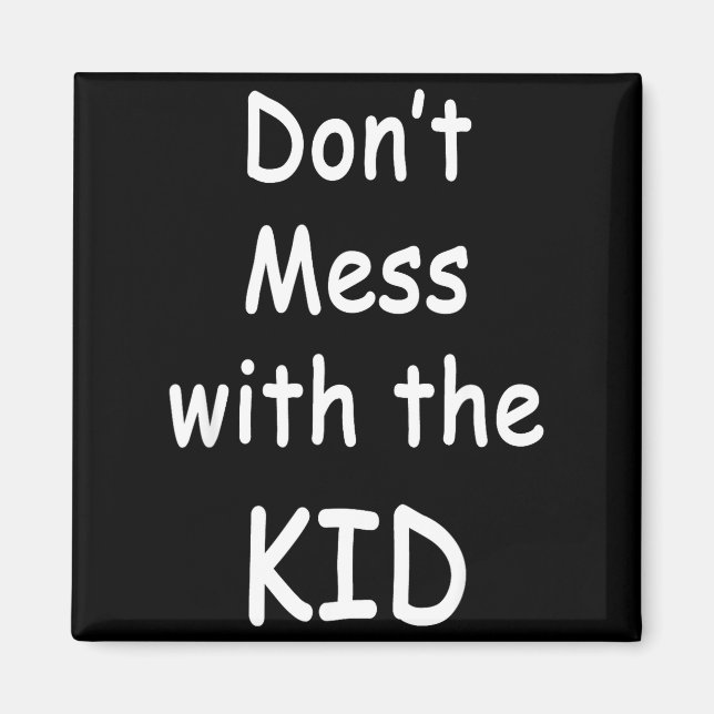 Don't Mess With The Kid  Magnet (Front)