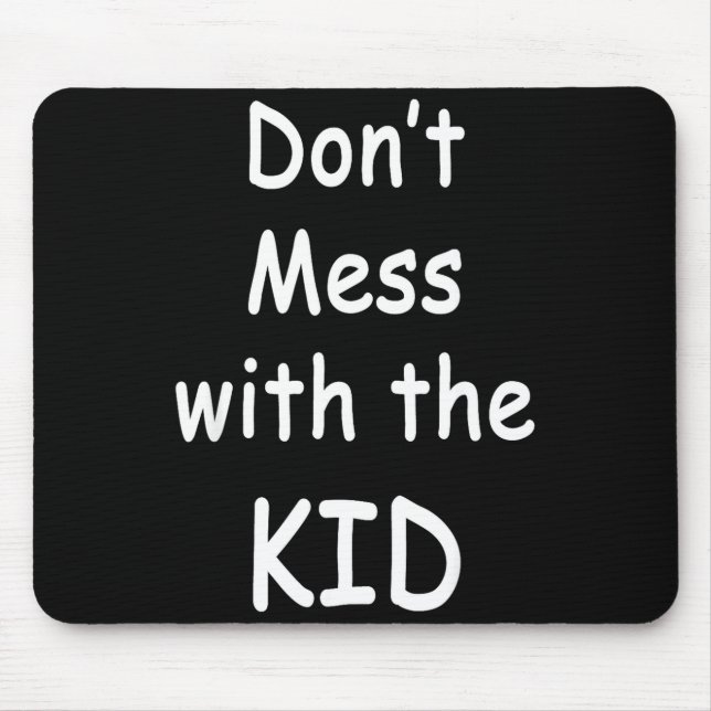 Don't Mess With The Kid  Mouse Mat (Front)