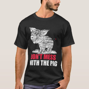 Dont Mess With The Pig Funny Distressed Graphic T-Shirt