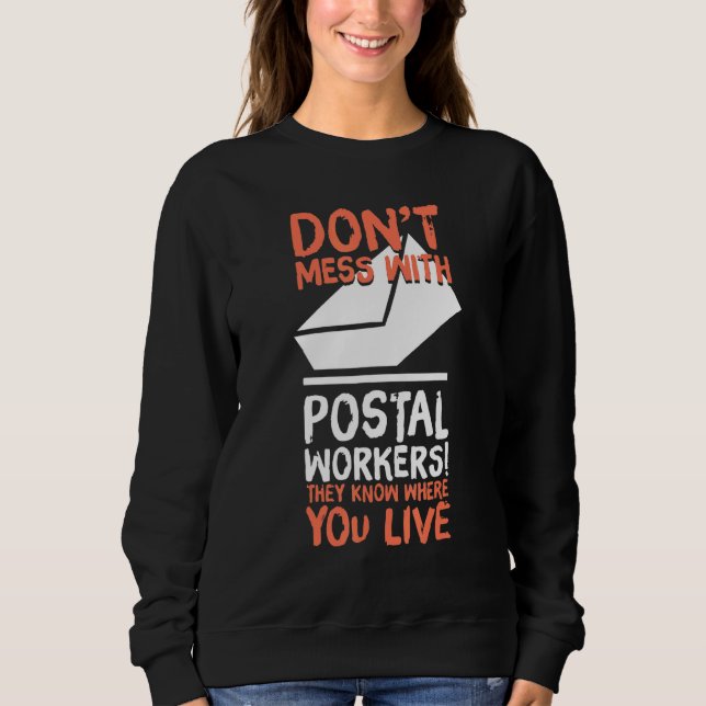 Dont Mess With The Postal Workers Humour Mail Carr Sweatshirt (Front)