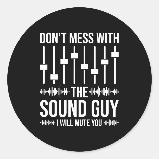 Don't Mess With The Sound Guy, Funny Sound Enginee Classic Round Sticker (Front)