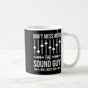 Don't Mess With The Sound Guy, Funny Sound Enginee Coffee Mug