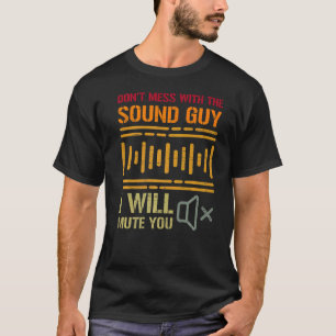 Don't Mess With The Sound Guy I Will Mute You Prem T-Shirt