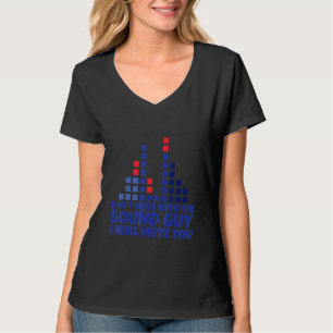 Don't Mess With The Sound Guy I Will Mute You T-Shirt
