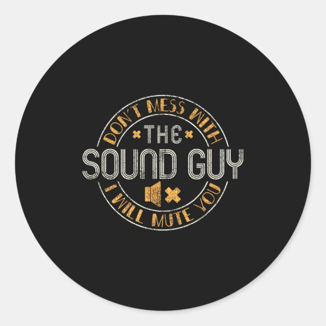 Don't Mess With The Sound Guy Will Mute You - O En Classic Round Sticker (Front)