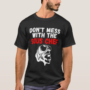 Dont Mess With The Sous Chef Cooking T-Shirt