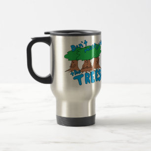 Don't Mess With the TREES! Travel Mug