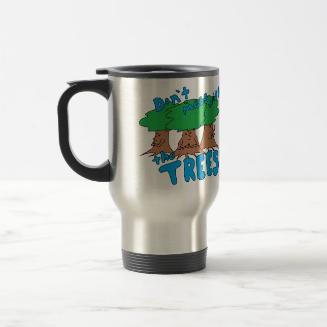 Don't Mess With the TREES! Travel Mug (Left)
