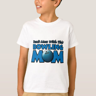 Don't Mess With This Bowling Mum copy.png T-Shirt