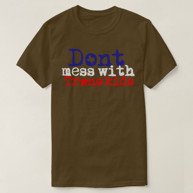 Dont mess with trans kids T-Shirt (Design Front)