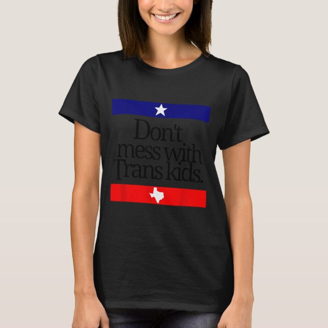 Don't Mess With Trans Kids Texas Pride Protect Tra T-Shirt (Front)