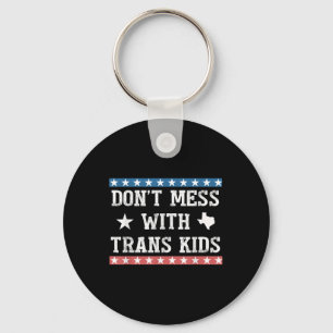 Dont Mess With Trans Kids Texas Protect Trans Kid Key Ring