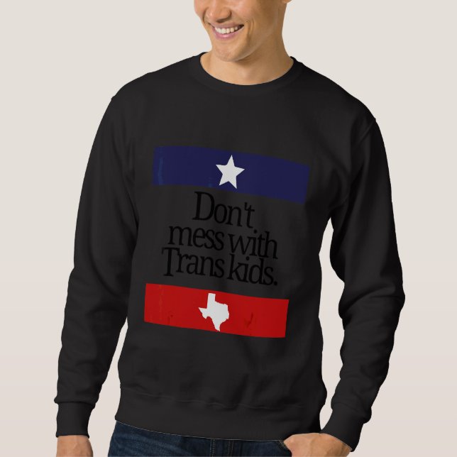Don't Mess With Trans Kids Texas Protect Trans Kid Sweatshirt (Front)