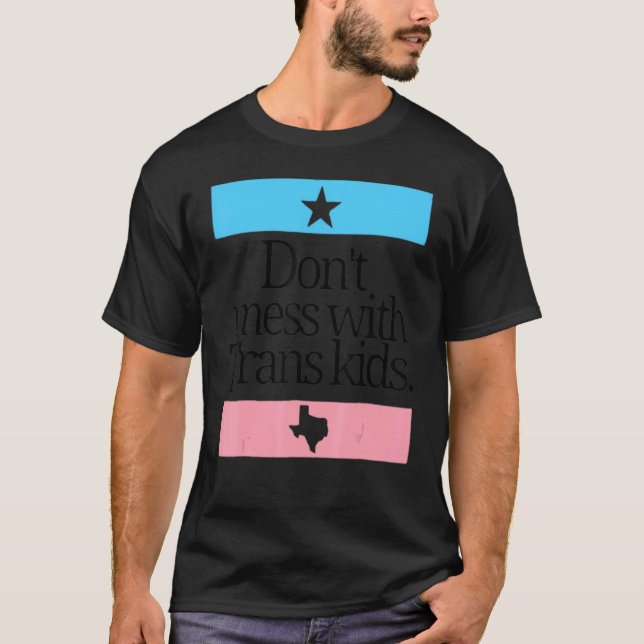 Don't Mess With Trans Kids Texas Protect Trans Kid T-Shirt (Front)