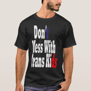 Don't Mess With Trans Kids Texas Protect Trans Kid T-Shirt