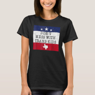 Don't Mess With Trans Kids Texas Protect Trans Kid T-Shirt