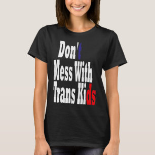 Don't Mess With Trans Kids Texas Protect Trans Kid T-Shirt