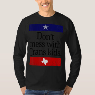 Don't Mess With Trans Kids Texas Protect Trans Kid T-Shirt