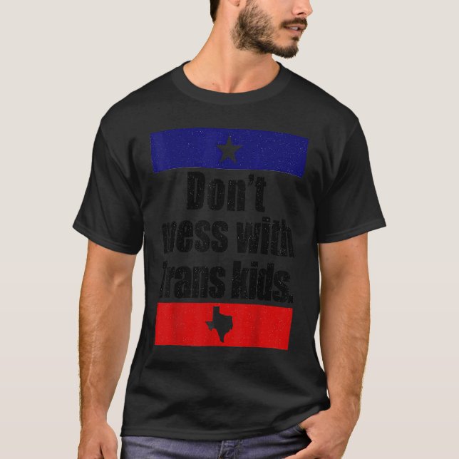 Don't Mess With Trans Kids Texas Protect Trans Kid T-Shirt (Front)