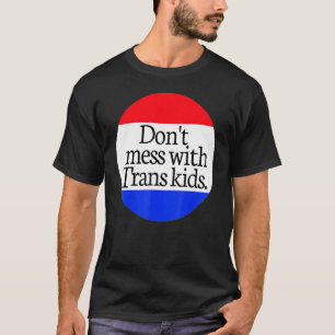 Don't Mess With Trans Kids Texas Protect Trans Kid T-Shirt