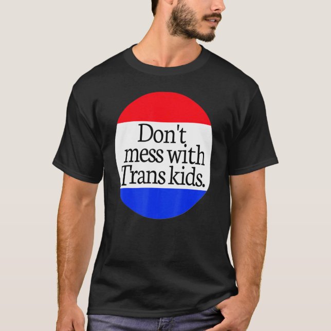 Don't Mess With Trans Kids Texas Protect Trans Kid T-Shirt (Front)