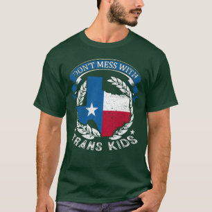 Dont Mess With Trans Kids Texas Protect Trans Kid T-Shirt