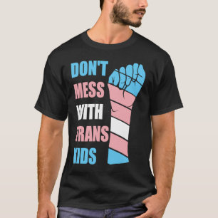 Don't Mess With Trans Kids Texas Protect Trans Kid T-Shirt