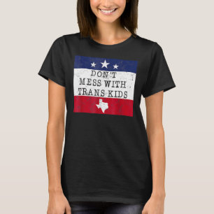 Don't Mess With Trans Kids Texas Protect Trans Kid T-Shirt