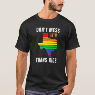 Don't Mess With Trans Kids Texas Protect Trans Kid T-Shirt