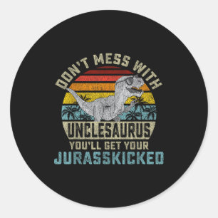 Don't Mess With Unclesaurus You'll Get Jurkicked U Classic Round Sticker