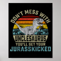 Don't Mess With Unclesaurus You'll Get Jurkicked U