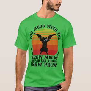 Dont Mess Withe The Meow Meow Cat Shooting Gun  T-Shirt