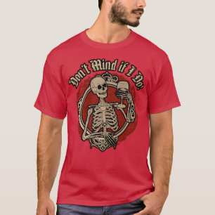 Don't Mind if I Do  Skeleton with Glass of Wine  T-Shirt
