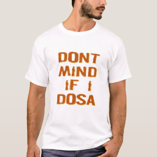 Don't Mind If I Dosa | Funny Desi Indian Food T-Shirt