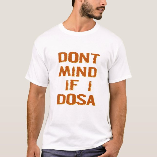 Don't Mind If I Dosa | Funny Desi Indian Food T-Shirt (Front)