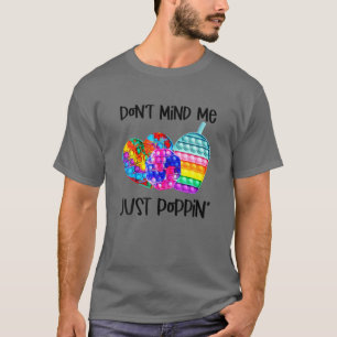 Don't Mind M.E Just Poppin Pop It Heart Fidget Toy T-Shirt