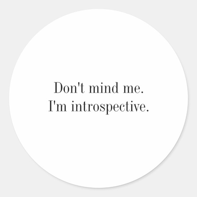 Dont Mind Me Im Introspective  Classic Round Sticker (Front)
