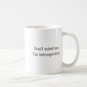 Dont Mind Me Im Introspective  Coffee Mug