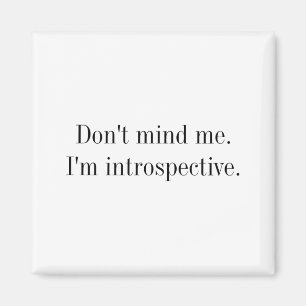Dont Mind Me Im Introspective  Magnet