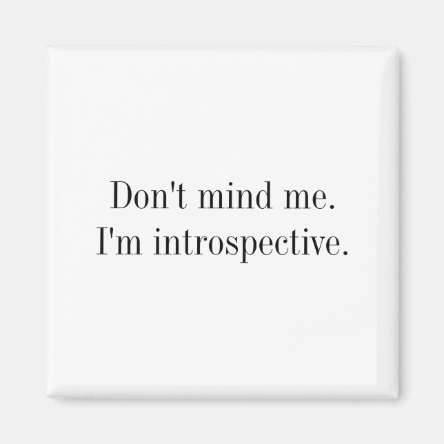 Dont Mind Me Im Introspective  Magnet (Front)