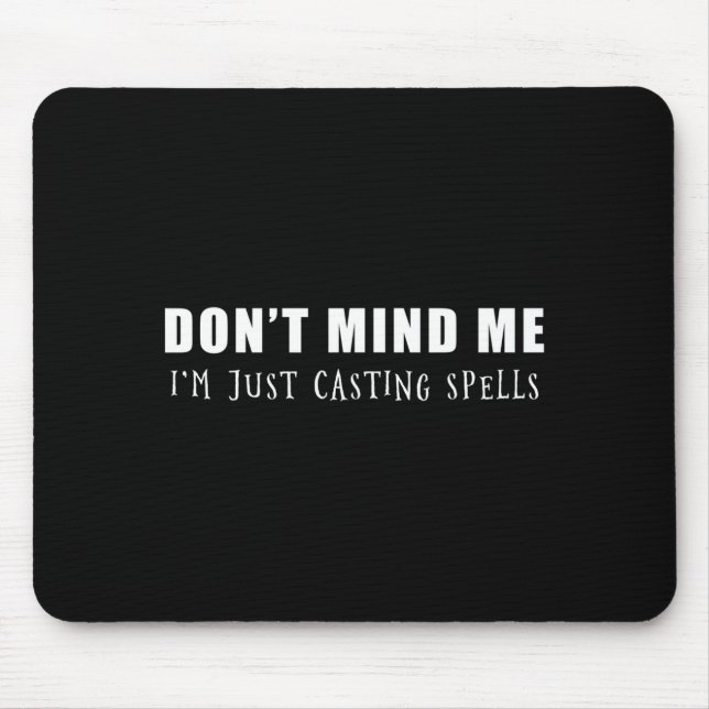 Don't Mind Me I'm Just Casting Spells  Mouse Mat (Front)