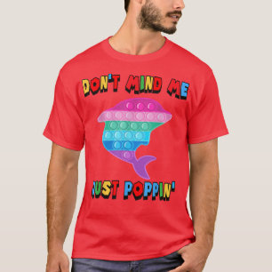 Don't Mind Me Just Poppin' Dolphin Toy Fidget Sens T-Shirt