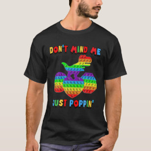 Don't Mind Me Just Poppin' Funny Rex Fidget Sensor T-Shirt