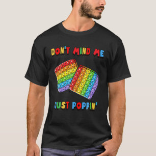 Don't Mind Me Just Poppin' Funny Toy Fidget Sensor T-Shirt