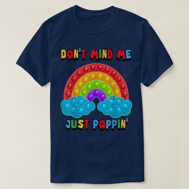 Don't Mind Me Just Poppin' Rainbow Fidget Sensory  T-Shirt (Design Front)
