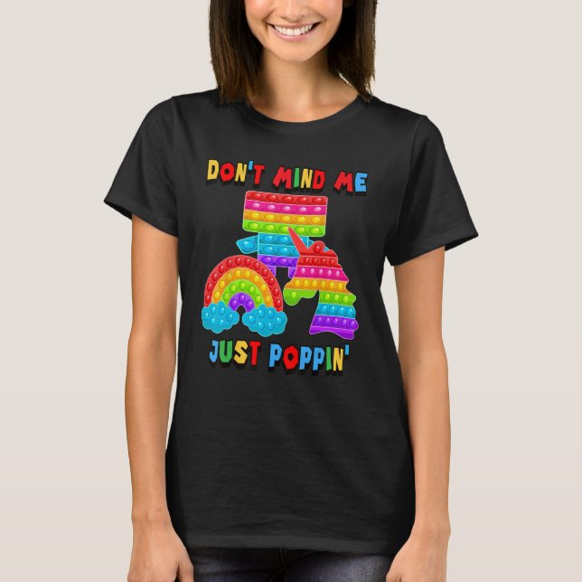 Don't Mind Me Just Poppin' Unicorn Rainbow Fidget  T-Shirt (Front)